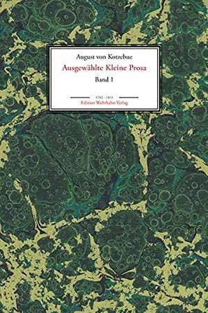 August von Kotzebue: Ausgewählte Kleine Prosa 1. Erzählungen und Novellen Essays, Vermischte Gedanken und Skizzen