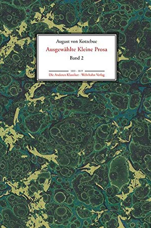 August von Kotzebue: Ausgewählte Kleine Prosa 2. Kommentare und Kritiken – Übersetzungen – Aus dem Nachlass