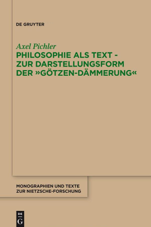 Axel Pichler: Philosophie als Text – Zur Darstellungsform der "Götzen-Dämmerung"
