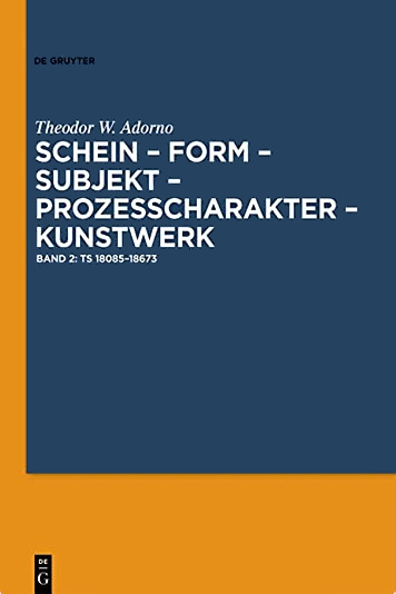 Theodor W. Adorno: Schein – Form – Subjekt – Prozeßcharakter – Kunstwerk. Textkritische Edition der letzten bekannten Überarbeitung des III. Kapitels der ›Kapitel-Ästhetik‹. Band 2: Ts 18085–18673